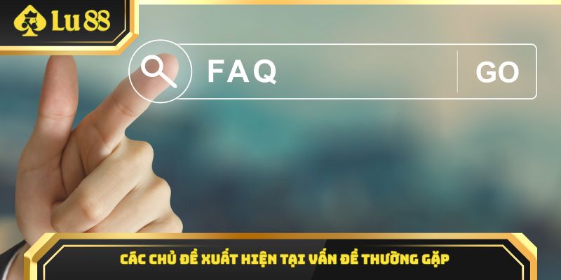 Các chủ đề xuất hiện tại vấn đề thường gặp