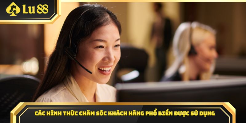 Các hình thức chăm sóc khách hàng phổ biến được sử dụng