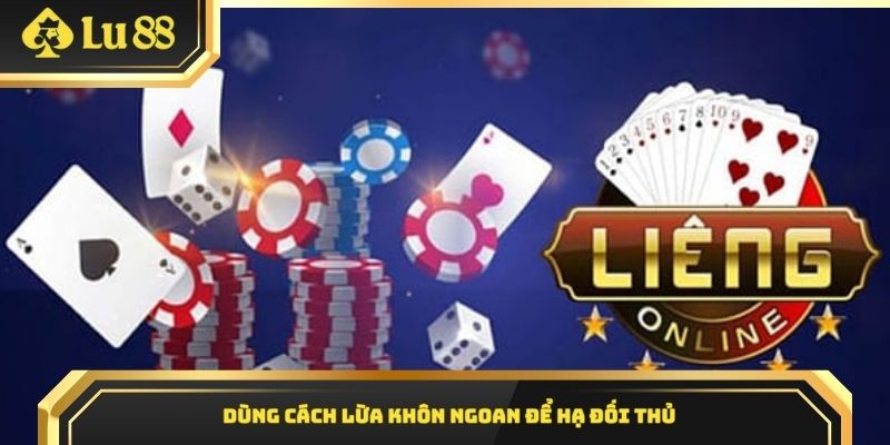 Dùng cách lừa khôn ngoan để hạ đối thủ