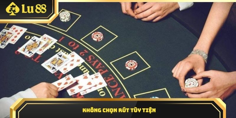 Không chọn rút tùy tiện