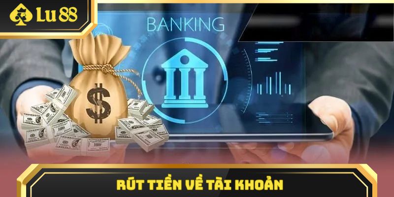 Các bước rút tiền về tài khoản nhanh chóng nhất