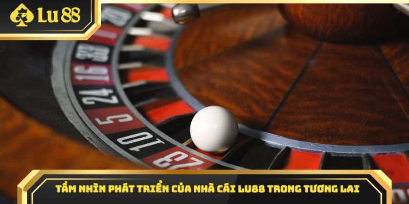 Tầm nhìn phát triển của nhà cái Lu88 trong tương lai